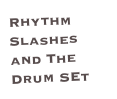 Rhythm 
Slashes
and The Drum SEt
